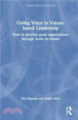 Giving Voice to Values-based Leadership：How to Develop Good Organizations Through Work on Values