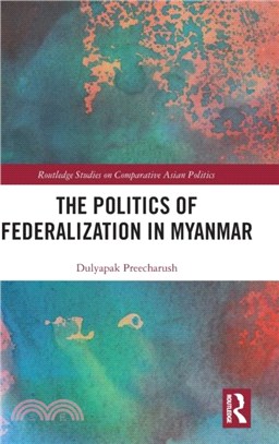 The Politics of Federalization in Myanmar