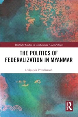 The Politics of Federalization in Myanmar