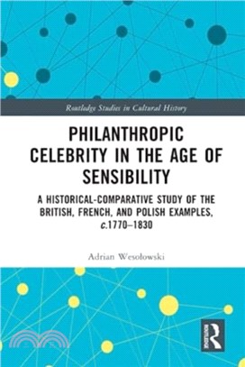 Philanthropic Celebrity in the Age of Sensibility：A Historical-Comparative Study of the British, French, and Polish Examples, c. 1770-1830