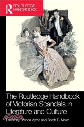 The Routledge Handbook of Victorian Scandals in Literature and Culture