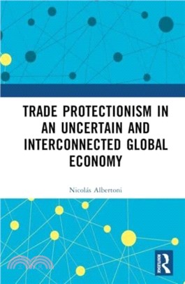 Trade Protectionism in an Uncertain and Interconnected Global Economy