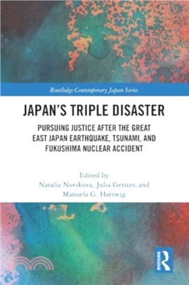 Japan's Triple Disaster：Pursuing Justice after the Great East Japan Earthquake, Tsunami, and Fukushima Nuclear Accident