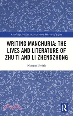 Writing Manchuria: The Lives and Literature of Zhu Ti and Li Zhengzhong