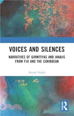 Voices and Silences：Narratives of Girmitiyas and Jahajis from Fiji and the Caribbean