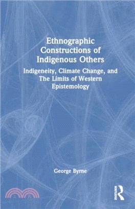 Ethnographic Constructions of Indigenous Others：Indigeneity, Climate Change, and the Limits of Western Epistemology