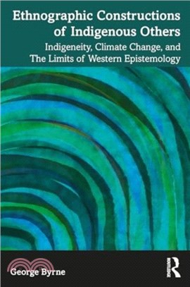 Ethnographic Constructions of Indigenous Others：Indigeneity, Climate Change, and the Limits of Western Epistemology