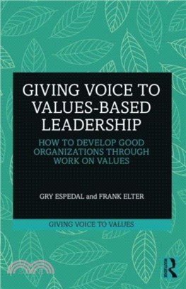 Giving Voice to Values-based Leadership：How to Develop Good Organizations Through Work on Values