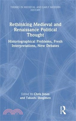 Rethinking Medieval and Renaissance Political Thought: Historiographical Problems, Fresh Interpretations, New Debates