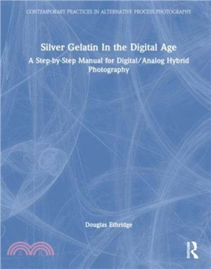 Silver Gelatin In the Digital Age：A Step-by-Step Manual for Digital/Analog Hybrid Photography