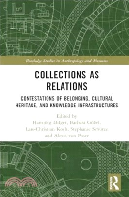 Collections as Relations：Contestations of Belonging, Cultural Heritage, and Knowledge Infrastructures