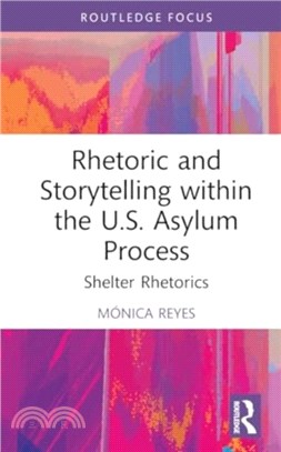 Rhetoric and Storytelling within the U.S. Asylum Process：Shelter Rhetorics