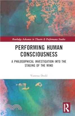 Performing Human Consciousness：A Philosophical Investigation into the Staging of the Mind