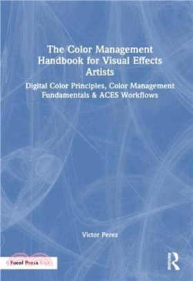 The Color Management Handbook for Visual Effects Artists：Digital Color Principles, Color Management Fundamentals & ACES Workflows