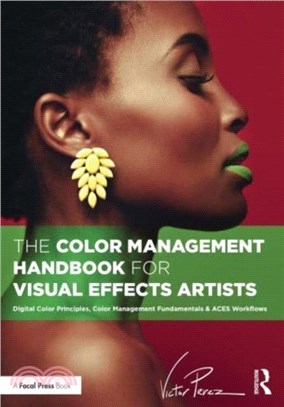 The Color Management Handbook for Visual Effects Artists：Digital Color Principles, Color Management Fundamentals & ACES Workflows