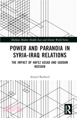 Power and Paranoia in Syria-Iraq Relations：The Impact of Hafez Assad and Saddam Hussain
