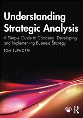 Understanding Strategic Analysis：A Simple Guide to Choosing, Developing and Implementing Business Strategy