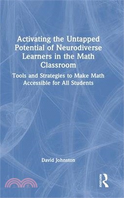 Activating the Untapped Potential of Neurodiverse Learners in the Math Classroom: Tools and Strategies to Make Math Accessible for All Students