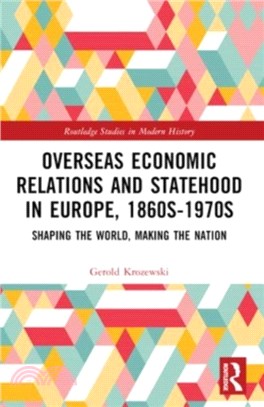 Overseas Economic Relations and Statehood in Europe, 1860s??970s：Shaping the World, Making the Nation