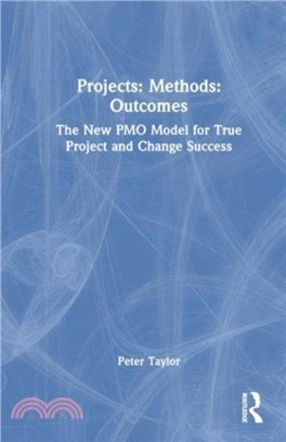 Projects: Methods: Outcomes：The New PMO Model for True Project and Change Success