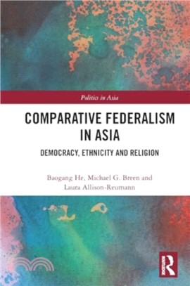 Comparative Federalism in Asia：Democracy, Ethnicity and Religion