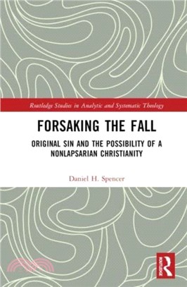 Forsaking the Fall：Original Sin and the Possibility of a Nonlapsarian Christianity