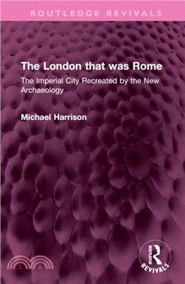 The London that was Rome：The Imperial City Recreated by the New Archaeology