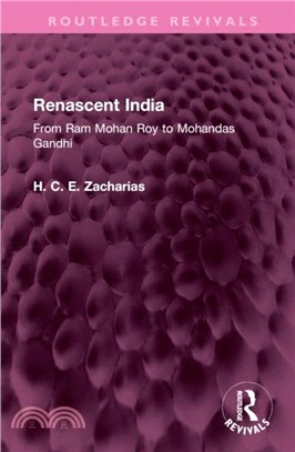 Renascent India：From Ram Mohan Roy to Mohandas Gandhi