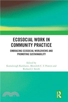Ecosocial Work in Community Practice：Embracing Ecosocial Worldviews and Promoting Sustainability