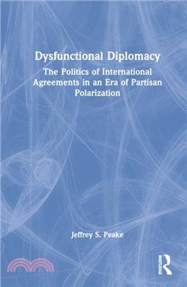 Dysfunctional Diplomacy：The Politics of International Agreements in an Era of Partisan Polarization