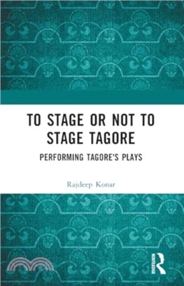 To Stage or Not to Stage Tagore：Performing Tagore's Plays