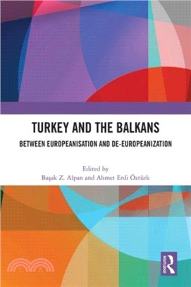 Turkey and the Balkans：Between Europeanisation and De-Europeanization