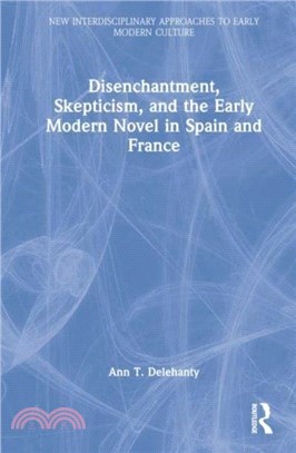 Disenchantment, Skepticism, and the Early Modern Novel in Spain and France