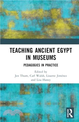 Teaching Ancient Egypt in Museums：Pedagogies in Practice