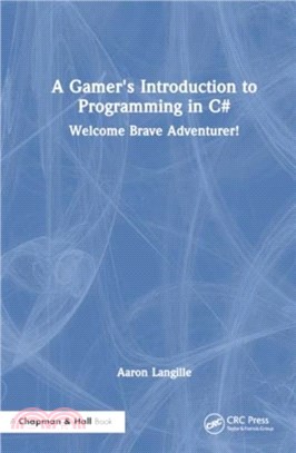 A Gamer's Introduction to Programming in C#：Welcome Brave Adventurer!