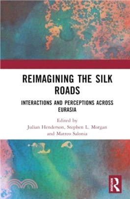 Reimagining the Silk Roads：Interactions and Perceptions Across Eurasia