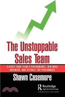 The Unstoppable Sales Team：Elevate Your Team's Performance, Win More Business, and Attract Top Performers