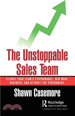 The Unstoppable Sales Team：Elevate Your Team's Performance, Win More Business, and Attract Top Performers