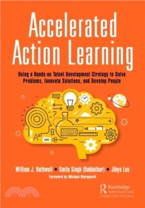 Accelerated Action Learning：Using a Hands-on Talent Development Strategy to Solve Problems, Innovate Solutions, and Develop People