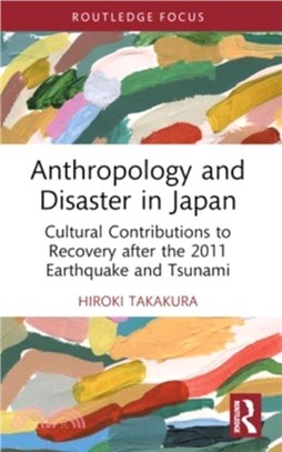 Anthropology and Disaster in Japan：Cultural Contributions to Recovery after the 2011 Earthquake and Tsunami