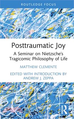 Posttraumatic Joy: A Seminar on Nietzsche's Tragicomic Philosophy of Life