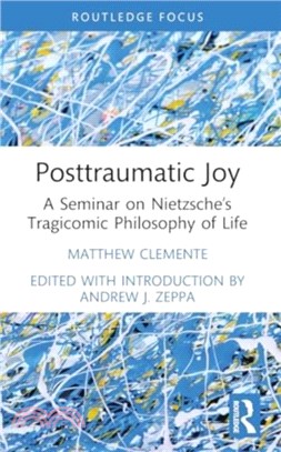 Posttraumatic Joy：A Seminar on Nietzsche's Tragicomic Philosophy of Life