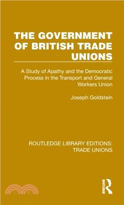 The Government of British Trade Unions：A Study of Apathy and the Democratic Process in the Transport and General Workers Union