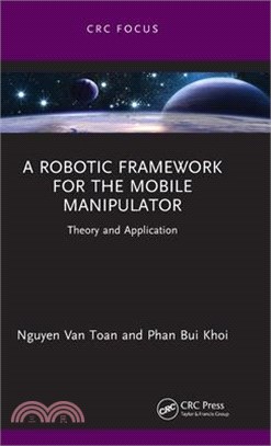 A Robotic Framework for the Mobile Manipulator: Theory and Application