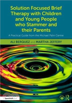 Solution Focused Brief Therapy with Children and Young People who Stammer and their Parents：A Practical Guide from the Michael Palin Centre