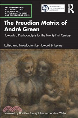 The Freudian Matrix of Andre Green：Towards a Psychoanalysis for the Twenty-First Century