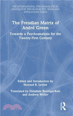 The Freudian Matrix of Andre Green：Towards a Psychoanalysis for the Twenty-First Century