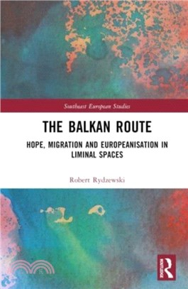 The Balkan Route：Hope, Migration and Europeanisation in Liminal Spaces