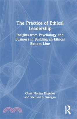 The Practice of Ethical Leadership: Insights from Psychology and Business in Building an Ethical Bottom Line