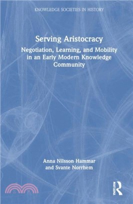 Serving Aristocracy：Negotiation, Learning, and Mobility in an Early Modern Knowledge Community